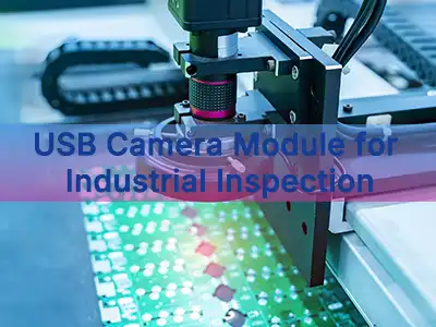 מודול מצלמת USB לבדיקה תעשייתית: כיצד לבחור רזולוציה, אופטיקה ובהירות תמונה