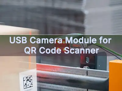 מודול מצלמת USB לסורק קוד QR: כיצד לבחור את המצלמה המתאימה לקריאת קוד אמינה
